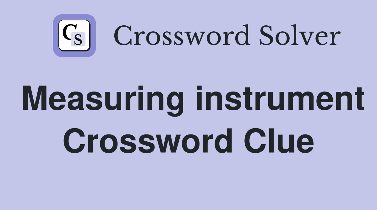 Measuring instrument Crossword Clue Answers Crossword Solver